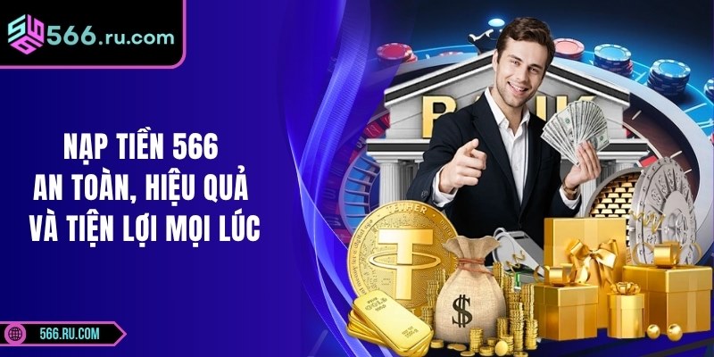 Nạp Tiền 566 An Toàn, Hiệu Quả Và Tiện Lợi Mọi Lúc 3 Nạp Tiền 566 An Toàn, Hiệu Quả Và Tiện Lợi Mọi Lúc