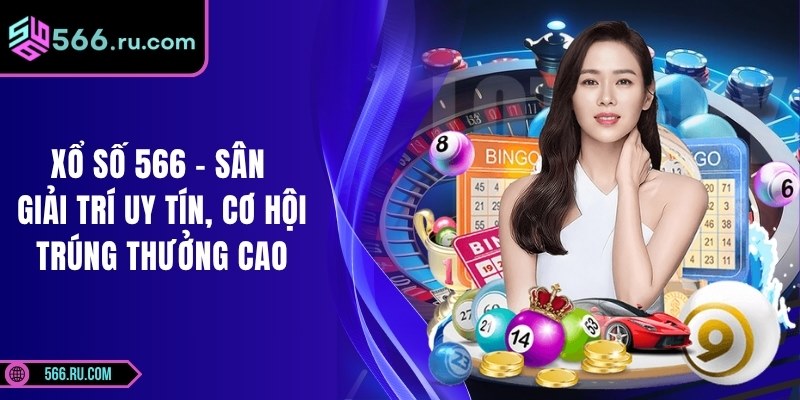 Xổ Số 566 - Sân Giải Trí Uy Tín, Cơ Hội Trúng Thưởng Cao 1 Xổ Số 566 - Sân Giải Trí Uy Tín, Cơ Hội Trúng Thưởng Cao