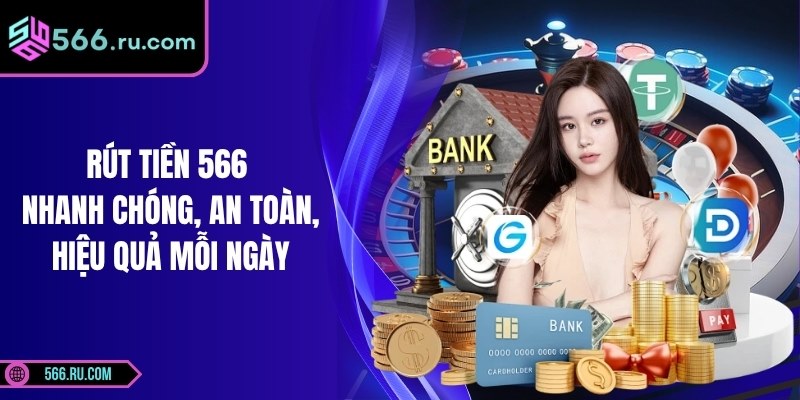 Rút Tiền 566 Nhanh Chóng, An Toàn, Hiệu Quả Mỗi Ngày 4 Rút Tiền 566 Nhanh Chóng, An Toàn, Hiệu Quả Mỗi Ngày